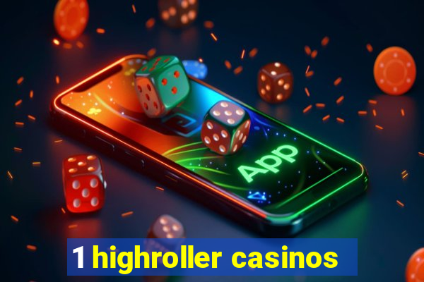 1 highroller casinos